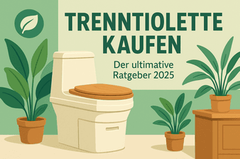 Trenntoilette kaufen: Der ultimative Ratgeber für den perfekten Öko-Thron (2025)